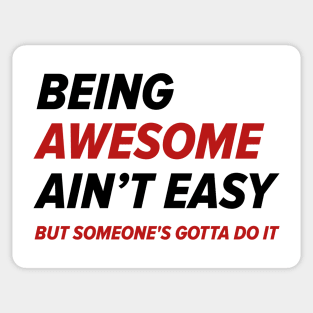 Being Awesome Ain’t Easy Sticker